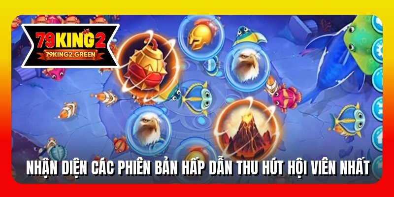 Nhận diện các phiên bản hấp dẫn thu hút hội viên nhất